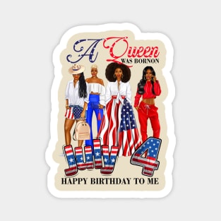 A Queen Was Born On 4th Of July Happy Birthday To Me Magnet