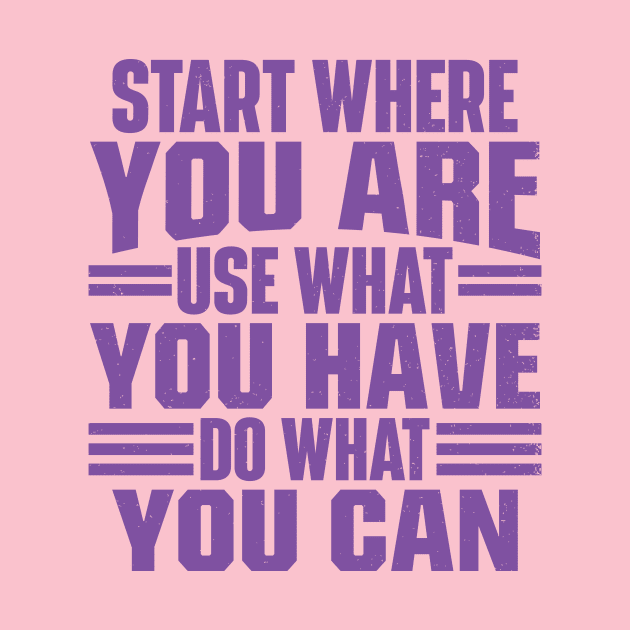 Start Where You Are. Use What You Have. Do What You Can by Benny's Doodles