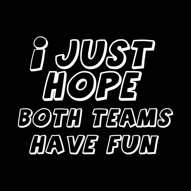 i just hope both teams have fun t shirt by direct.ul