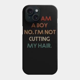 Yes, I Am A Boy No, I'm Not Cutting My Hair Phone Case