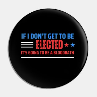 If I Don't Get Elected It's Going To Be A Bloodbath Pin