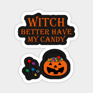 Funny Halloween Design, 'WITCH BETTER HAVE MY CANDY' Shirt, Mugs, Bags & Other Products Magnet