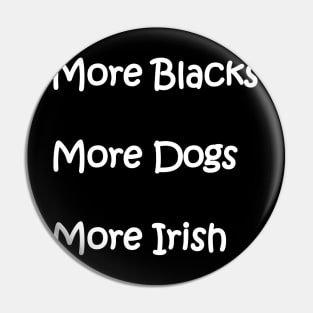 More Blacks More Dogs More Irish Pin