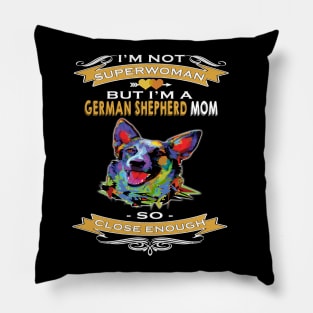 I'm Not Superwoman But I'm A German Shepherd Mom So Close enough Pillow