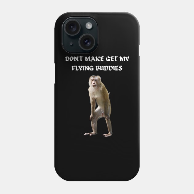 DON'T MAKE ME GET MY FLYING BUDDIES Phone Case by Bristlecone Pine Co.