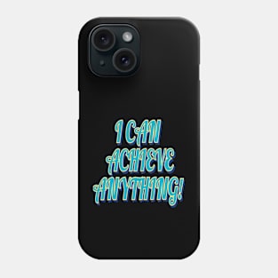 I can achieve anything Phone Case