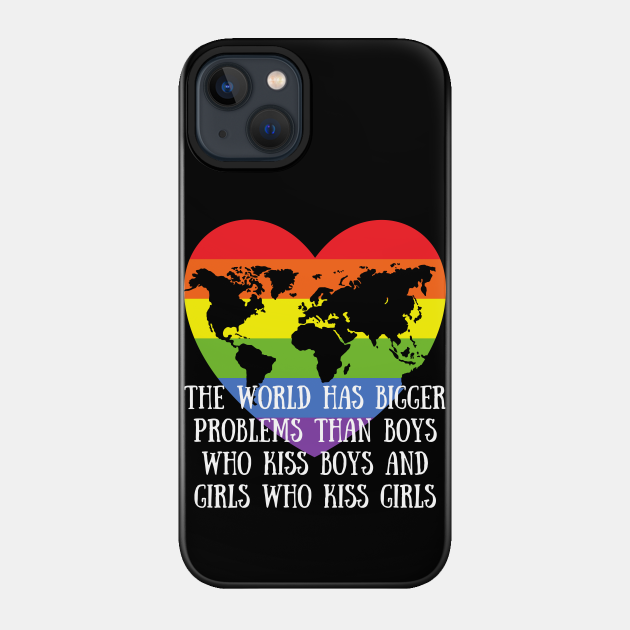 Gay Pride LGBTQ - The World Has Bigger Problems then Boys Who Kiss Boys and Girls Who Kiss Girls - The World Has Bigger Problems Than Boys - Phone Case