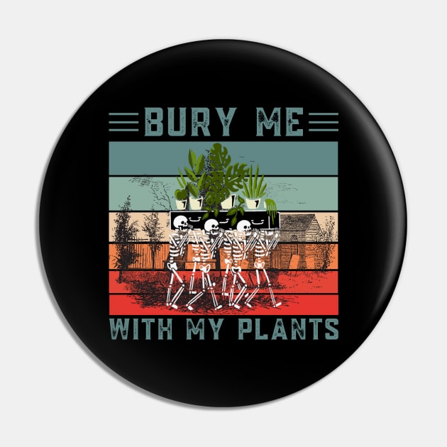 Bury Me With My Plants, Skeleton Squad Funny Plants Lover Pin by JustBeSatisfied