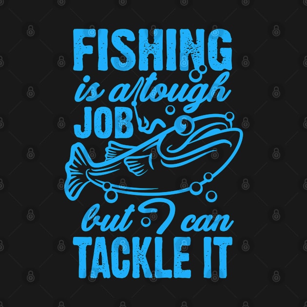 Fishing Is A Tough Job But I Can Tackle It by andantino