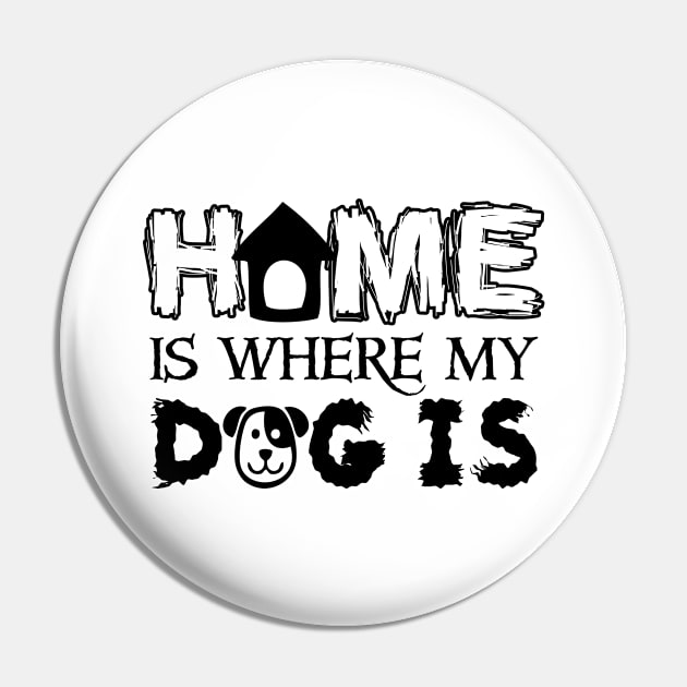 Home is Where My Dog is Pin by RobertDan