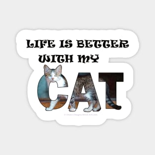 Life is better with my cat - grey and white tabby cat oil painting word art Magnet