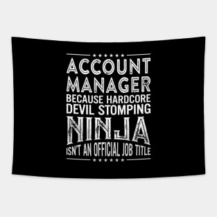 Account Manager Because Hardcore Devil Stomping Ninja Isn't An Official Job Title Tapestry