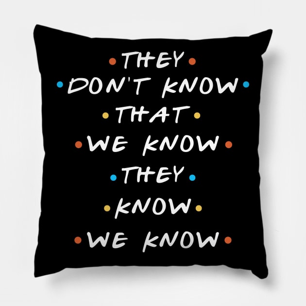 They Don't Know That We Know They We Know Pillow by mintipap