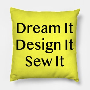 Dream It Design it Sew it Pillow