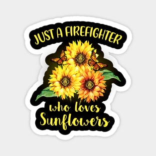 Just A Firefighter Who Loves Sunflowers Magnet