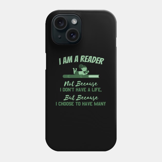 I AM A READER NOT BECAUSE i DON'T HAVE A LIFE  BUT BECAUSE I CHOOSE TO HAVE MNAY Phone Case by Lin Watchorn 