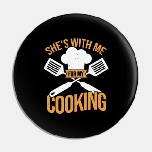 She's With Me For My Cooking Pin