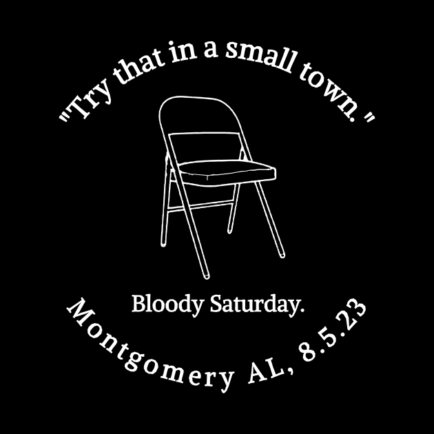 "Try That In A Small Town." Bloody Saturday. Montgomery AL, 8.5.23 by Circles-T