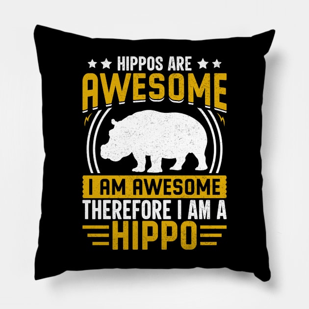 Hippos are awesome I am awesome therefore I am hippo Pillow by Syntax Wear