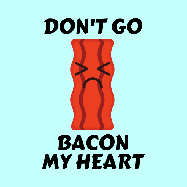 Don’t go bacon my heart | Cute Bacon Pun by Allthingspunny