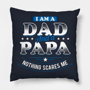 I Am A Dad And A Papa Nothing Scares Me Pillow