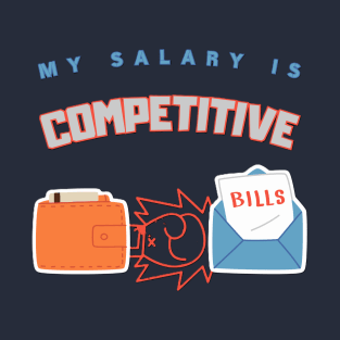 My Salary Is Competitive Work Humor T-Shirt