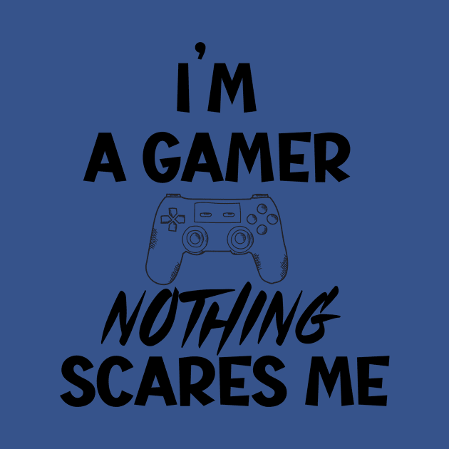 I'm a gamer nothing scares me by SavageArt ⭐⭐⭐⭐⭐