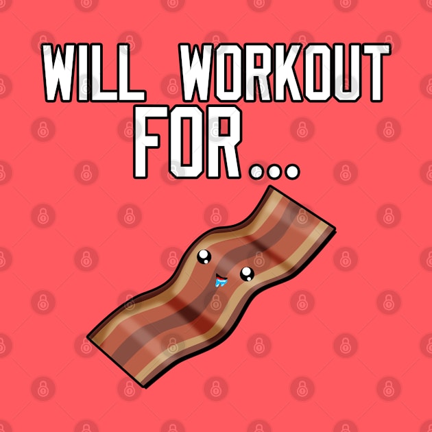 Will Workout For Bacon by Braeprint