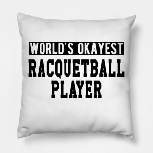 Racquetball Player - World's Okayest Racquetball Player Pillow