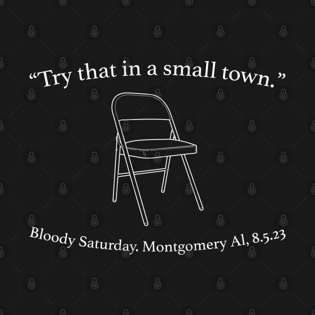 Try That In A Small Town - Bloody Saturday. Montgomery AL, 8.5.23 by TrikoGifts
