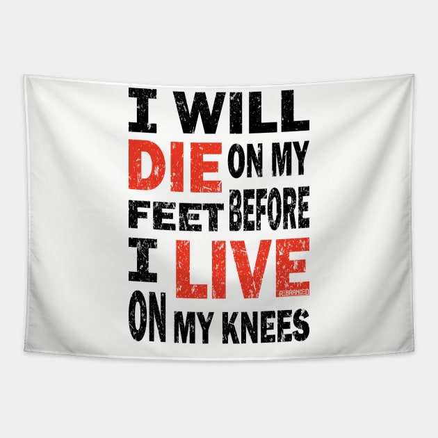 Die on my feet before I live on my knees Tapestry by Rebranded_Customs