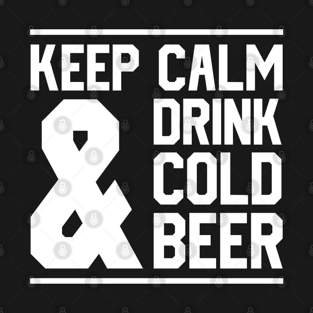 Keep Calm And Drink Cold Beer by MZeeDesigns