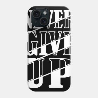 Never Give Up Phone Case