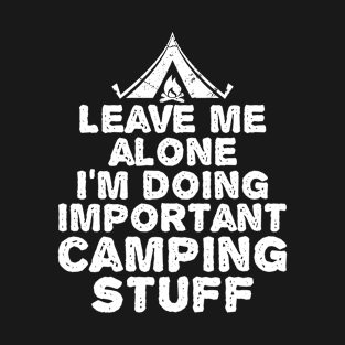 Camp Shirt - Leave Me Alone Doing Important Camping Stuff T-Shirt