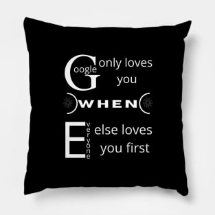 Google only loves you when everyone else loves you first Pillow