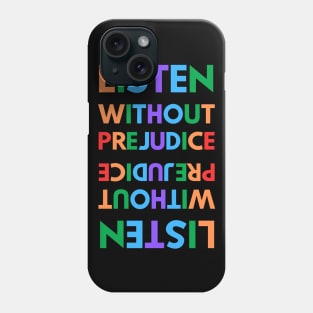 Listen without prejudice Phone Case