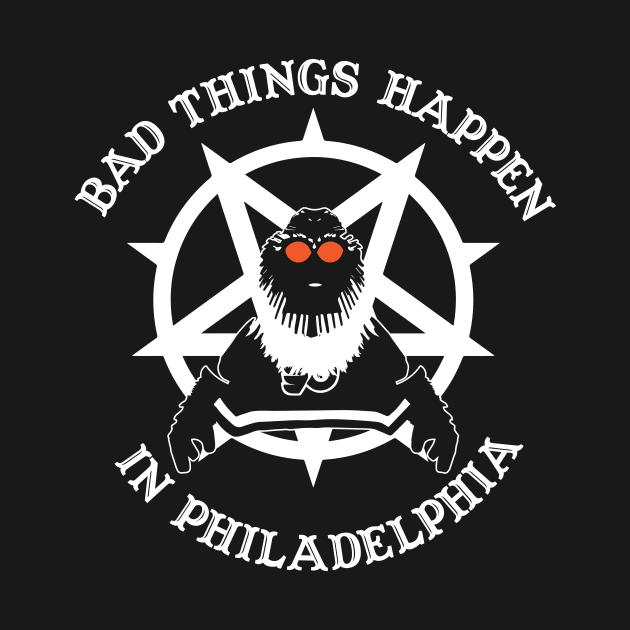 Bad Things Happen in Philadelphia by zombiepickles