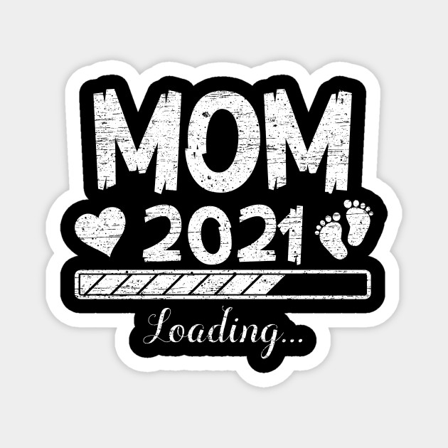 Womans Mom 2021 Loading Mother Gifts Mother S Day Mom 2021 Magnet Teepublic Au