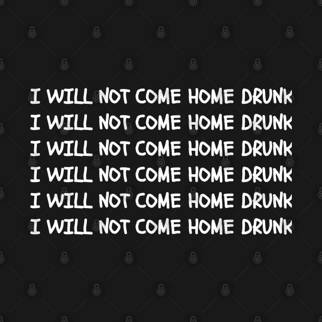 I Will Not Come Home Drunk  Black by Traditional-pct