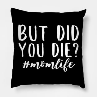 But did you die? momlife funny quote design Pillow