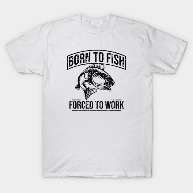 Born to Fish Forced to Work T-Shirt