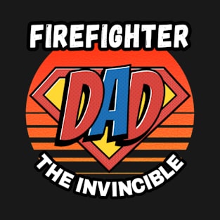 FIREFIGHTER  DAD THE INVINCIBLE VINTAGE CLASSIC RETRO AND SUPERHERO DESIGN PERFECT FOR DADDY FIREFIGHTERS T-Shirt