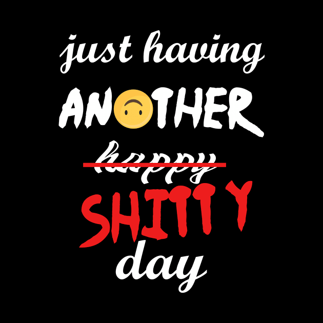 Have a shitty day, funny quotes, black and white, red, fathers,mothers,friends,gift by Wa-DeSiGn-DZ