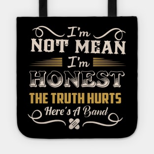 I'm Not Mean I'm Honest The Truth Hurts Here's A Band Tote