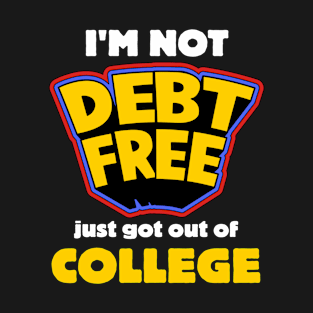 I Graduated Not Debt Free T-Shirt