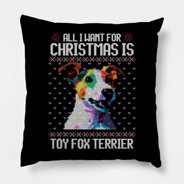 All I Want for Christmas is Toy Fox Terrier - Christmas Gift for Dog Lover Pillow by Ugly Christmas Sweater Gift