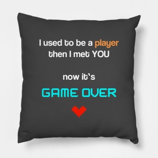 I used to be a player - then I met you - now it's game over Pillow