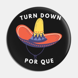 Turn Down Por Que Funny Cinco Mayo Mexican Pin