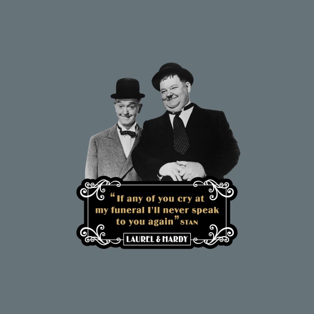 Laurel & Hardy Quotes: 'If Any Of You Cry At My Funeral, I'll Never Speak To You Again' by PLAYDIGITAL2020