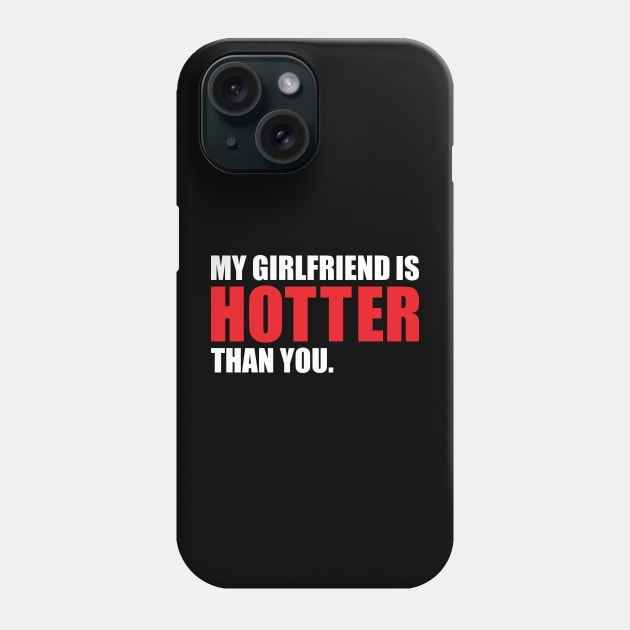 My Girlfriend is Hotter Than You Funny Boyfriend Design Phone Case by hobrath